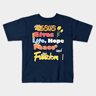 Jesus Gives Life Hope Peace And Freedom Kids T-Shirt